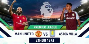 Soi Kèo Manchester United vs Aston Villa 21h00 15/03 - Ngoại Hạng Anh